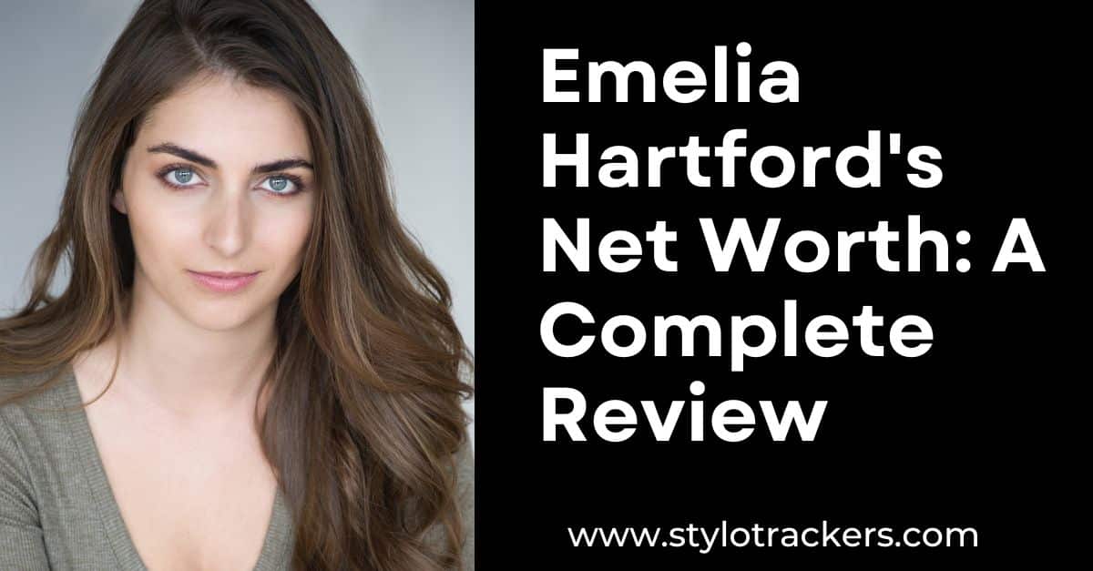 Emelia Hartford's Net Worth: A Complete Review