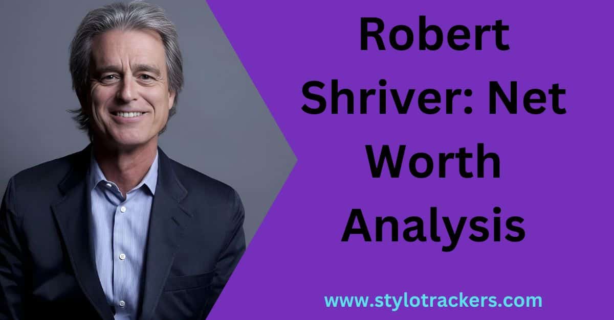 Robert Shriver: Net Worth Analysis