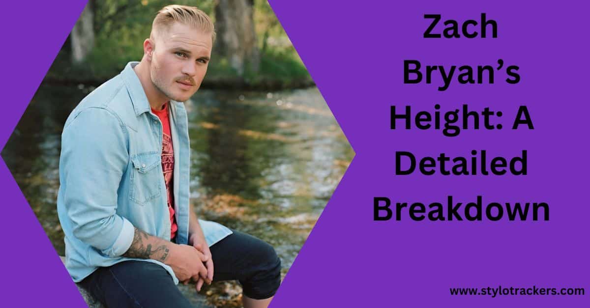 Zach Bryan’s Height: A Detailed Breakdown