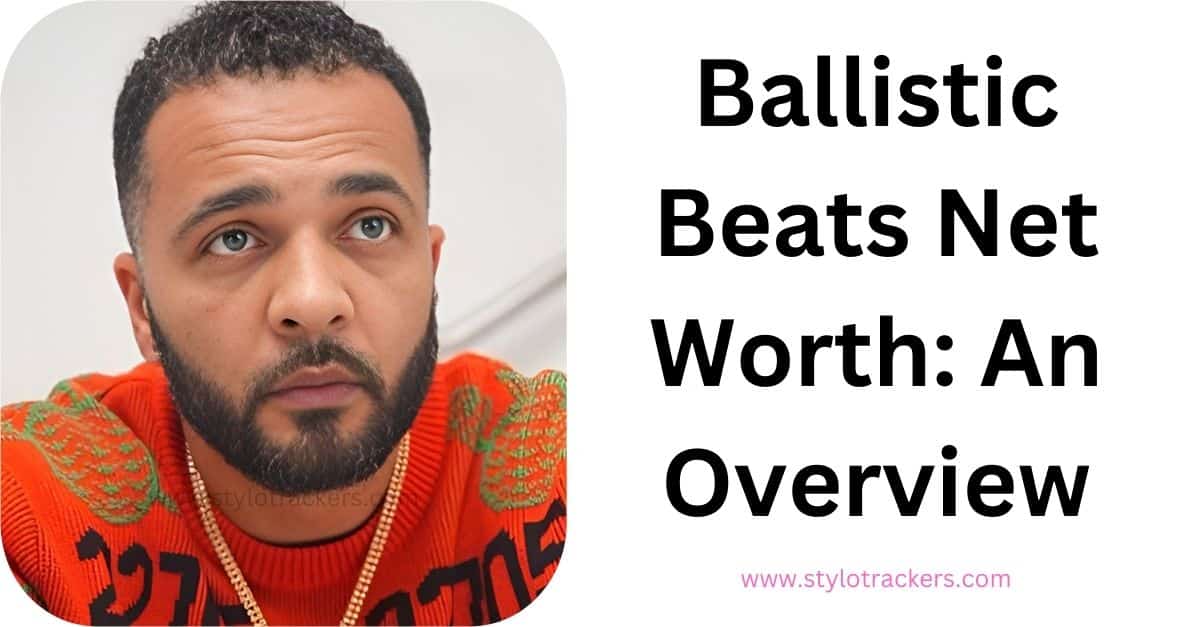 Ballistic Beats Net Worth An Overview