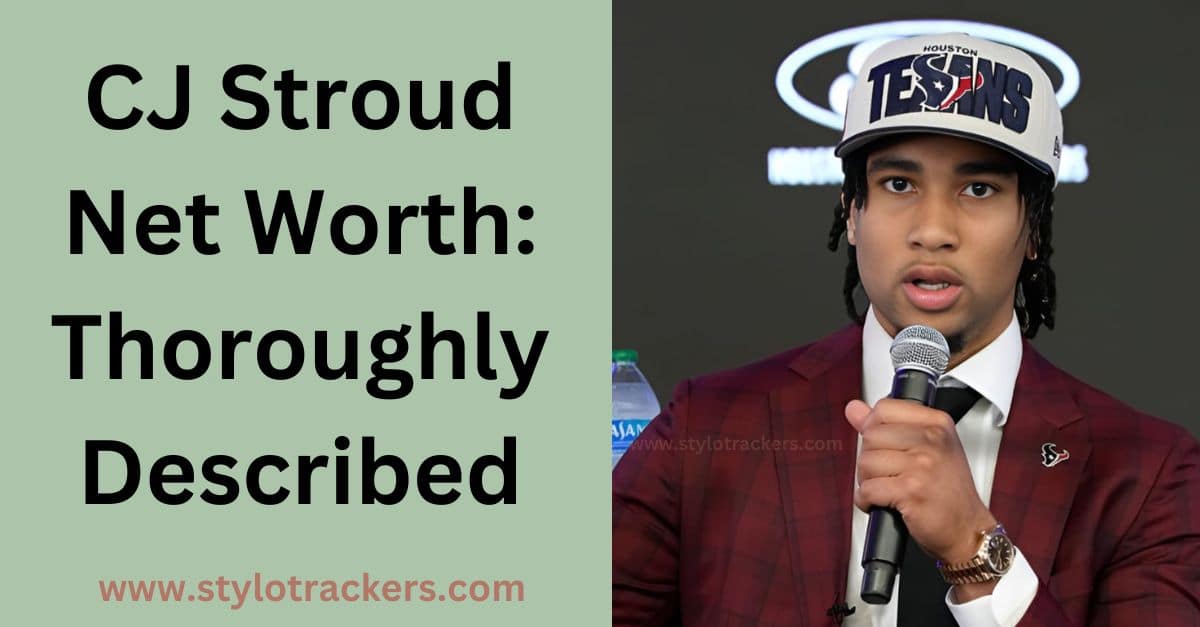 CJ Stroud Net Worth: Thoroughly Described