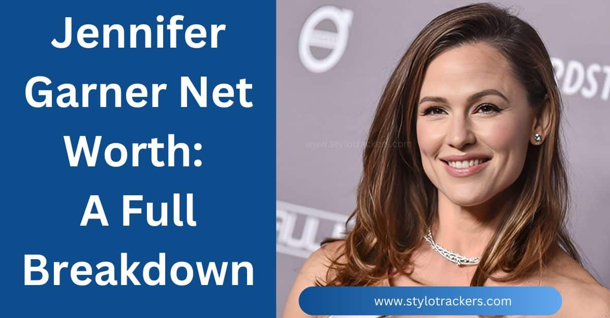 Jennifer Garner Net Worth: A Full Breakdown